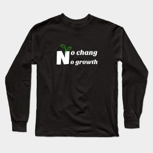 no chang, no growth Long Sleeve T-Shirt